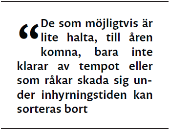 De som möjligtvis är lite halta, till åren komna, bara inte klarar av tempot eller som råkar skada sig under inhyrningstiden kan sorteras bort